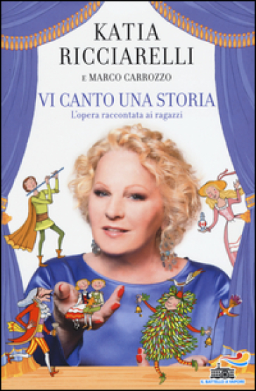 Vi canto una storia. L'opera raccontata ai ragazzi - Katia Ricciarelli - Marco Carrozzo