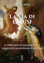 La Via di Eleusi: il percorso di elevazione e i gradi dell iniziazione ai Misteri