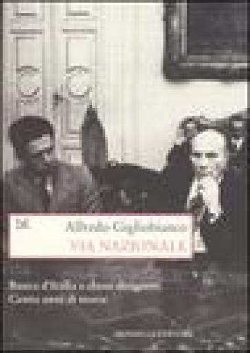 Via Nazionale. Banca d'Italia e classe dirigente. Cento anni di storia - Alfredo Gigliobianco