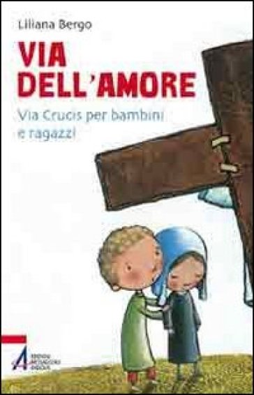 Via dell'amore. Via crucis per bambini e ragazzi - Liliana Mantovan Bergo