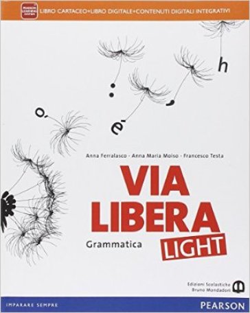 Via libera light. Per le Scuole superiori. Con e-book. Con espansione online - Anna Ferralasco - Anna Maria Moiso - Francesco Testa