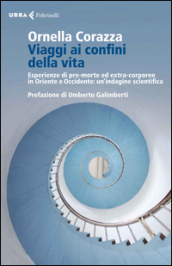 Viaggi ai confini della vita. Esperienze di pre-morte ed extra-corporee in Oriente e Occidente: un indagine scientifica