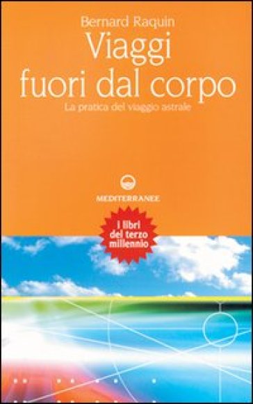 Viaggi fuori dal corpo. La pratica del viaggio astrale - Bernard Raquin