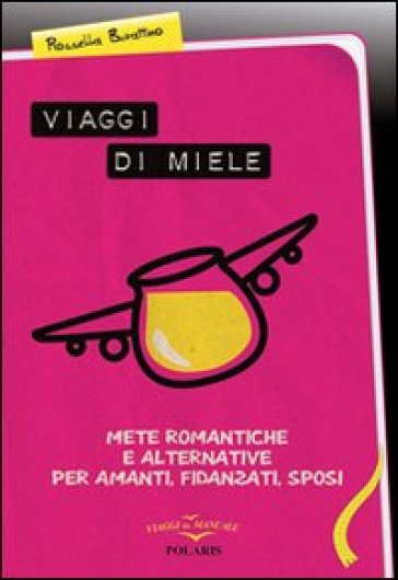 Viaggi di miele, mete romantiche e alternative per amanti, fidanzati, sposi - Rossella Burattino