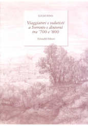 Viaggiatori e vedutisti a Sorrento e dintorni tra  700 e  800. Ediz. a colori