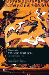 Viaggio in Grecia. Guida antiquaria e artistica. Testo greco a fronte. 8: Arcadia