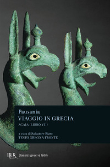 Viaggio in Grecia. Guida antiquaria e artistica. Testo greco a fronte. 7: Acaia - Pausania