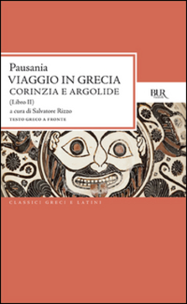 Viaggio in Grecia. Guida antiquaria e artistica. Testo greco a fronte. 2: Corinzia e Argolide - Pausania