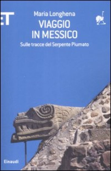 Viaggio in Messico. Sulle tracce del serpente piumato - Maria Longhena