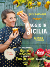 Viaggio in Sicilia. Giusina in cucina. Ediz. illustrata