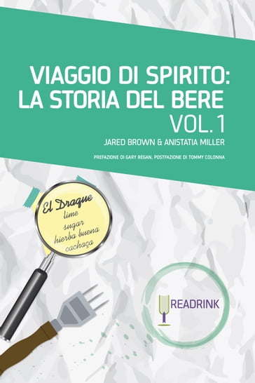 Viaggio di Spirito: La storia del bere. Volume 1: dalla nascita degli spirits alla nascita dei cocktail - Anistatia Miller - Jared Brown