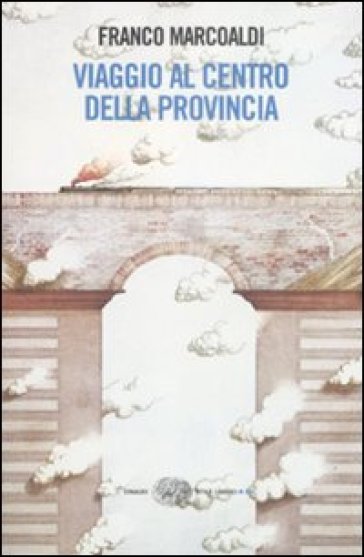 Viaggio al centro della provincia - Franco Marcoaldi