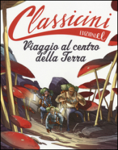 Viaggio al centro della terra da Jules Verne. Classicini. Ediz. illustrata