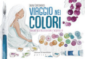 Viaggio nei colori. Educare alla bellezza con l acquerello. Con Prodotti vari