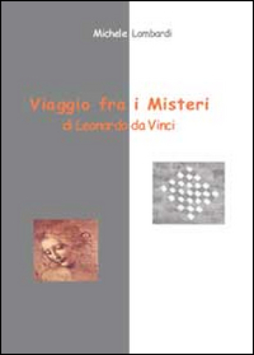 Viaggio fra i misteri di Leonardo da Vinci - Michele Lombardi