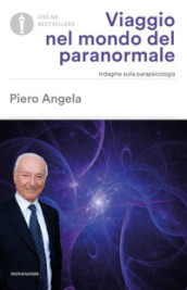 Viaggio nel mondo del paranormale. Indagine sulla parapsicologia