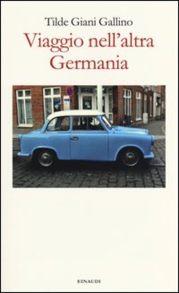 Viaggio nell'altra Germania - Tilde Giani Gallino