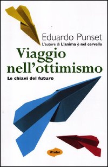 Viaggio nell'ottimismo. Le chiavi del futuro - Eduardo Punset