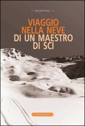 Viaggio nella neve di un maestro di sci - Maurizio Bal