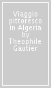 Viaggio pittoresco in Algeria