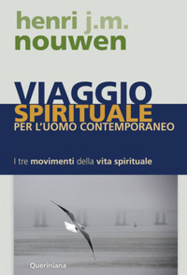 Viaggio spirituale per l'uomo contemporaneo. I tre movimenti della vita spirituale - Henri J. Nouwen