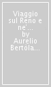 Viaggio sul Reno e ne  suoi contorni