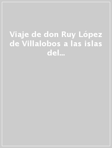 Viaje de don Ruy López de Villalobos a las islas del Poniente (154 2-1548) (El)