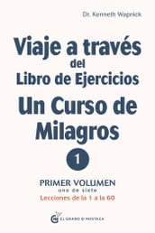 Viaje a través del libro de ejercicios de un curso de milagros Volumen 1