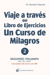 Viaje a través del libro de ejercicios de Un Curso de Milagros Volumen 2