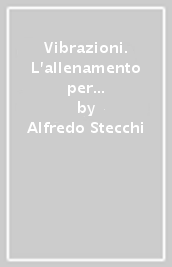 Vibrazioni. L allenamento per lo sport, il fitness e l estetica