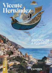 Vicente Hernandez. Argonauta a Positano. Ediz. illustrata