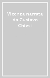 Vicenza narrata da Gustavo Chiesi