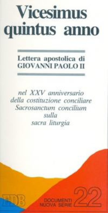 Vicesimus quintus annus. Lettera apostolica nel XXV anniversario della costituzione conciliare Sacrosanctum concilium sulla sacra liturgia - Giovanni Paolo II (papa)