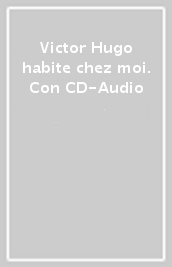 Victor Hugo habite chez moi. Con CD-Audio