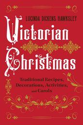 Victorian Christmas: Traditional Recipes, Decorations, Activities, and Carols