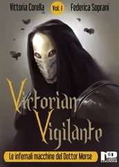 Victorian Vigilante - Le Infernali Macchine del Dottor Morse (Vol.1)