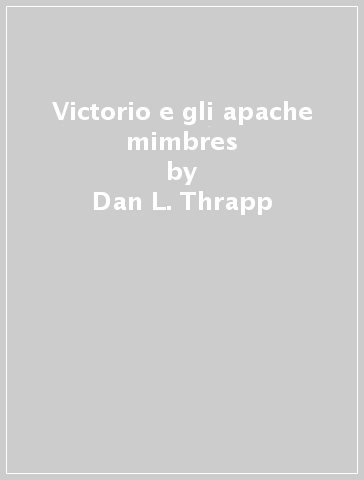 Victorio e gli apache mimbres - Dan L. Thrapp