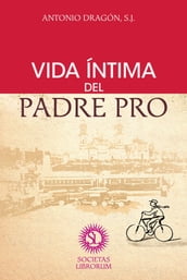 Vida íntima del Padre Pro