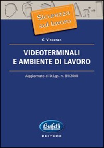 Videoterminali e ambiente di lavoro. Aggiornato al D.Lgs. n. 81/2008 - Giovanni Vincenzo