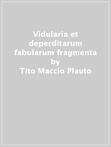 Vidularia et deperditarum fabularum fragmenta - Tito Maccio Plauto