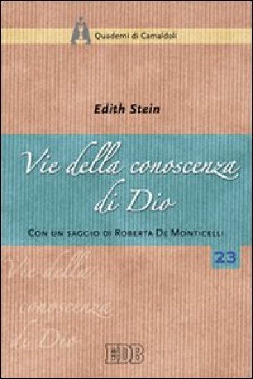 Vie della conoscenza di Dio. «La teologia simbolica» dell'Areopagita e i suoi presupposti nella realtà - Edith Stein