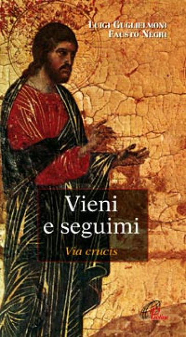 Vieni e seguimi. Via Crucis - Luigi Guglielmoni - Fausto Negri