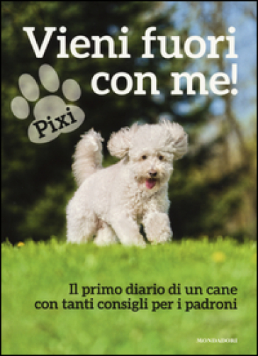 Vieni fuori con me! Il primo diario di un cane con tanti consigli per i padroni - Pixi