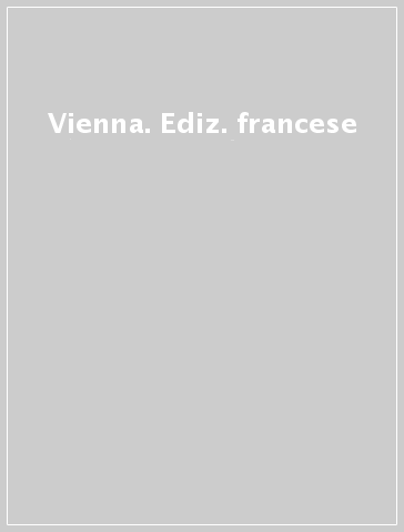 Vienna. Ediz. francese