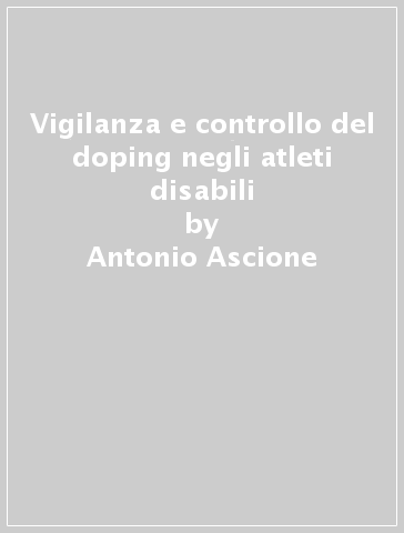 Vigilanza e controllo del doping negli atleti disabili - Antonio Ascione