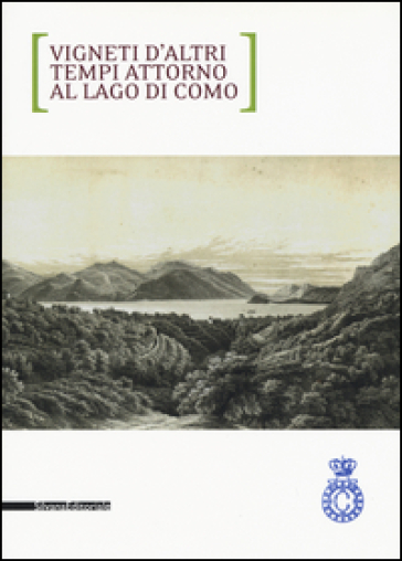 Vigneti d'altri tempi attorno al lago di Como. Ediz. italiana e inglese - Francesco Soletti