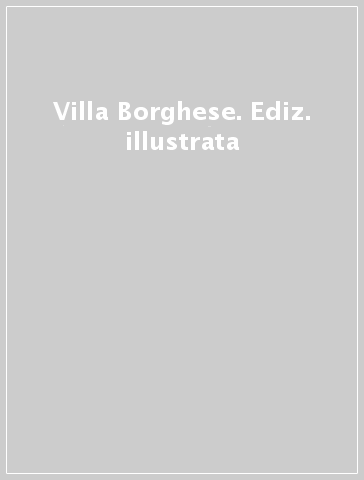 Villa Borghese. Ediz. illustrata