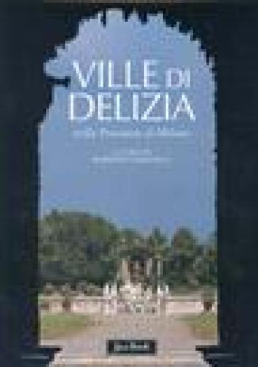 Ville di delizia nella provincia di Milano - Roberto Cassanelli - Margherita Azzi Visentini - Santino Langé