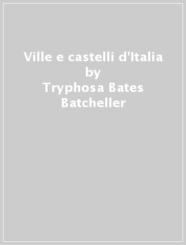 Ville e castelli d'Italia - Tryphosa Bates-Batcheller