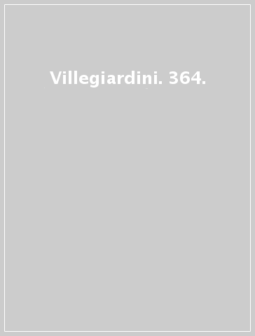 Villegiardini. 364.
